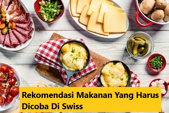 Rekomendasi Makanan Yang Harus Dicoba ii Swiss