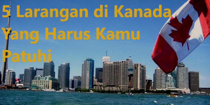 5 Larangan di Kanada Yang Harus Kamu Patuhi