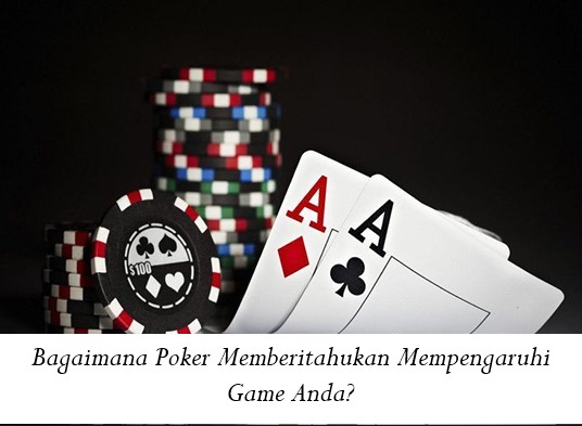 Bagaimana Poker Memberitahukan Mempengaruhi Game Anda?