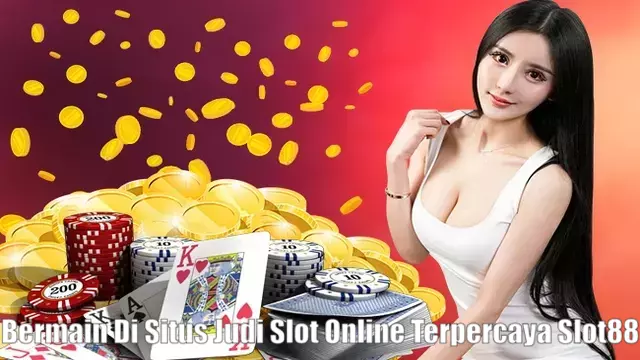 Bermain Di Situs Judi Slot Online Terpercaya Slot88