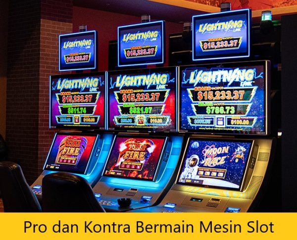 Pro dan Kontra Bermain Mesin Slot