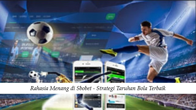 Rahasia Menang di Sbobet - Strategi Taruhan Bola Terbaik