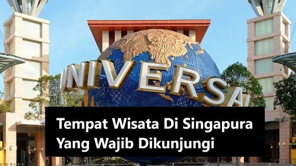 Tempat Wisata Di Singapura Yang Wajib Dikunjungi